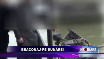 Braconaj pe Dunăre!