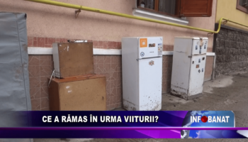 Ce a rămas în urma viiturii?