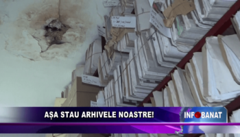 Așa stau arhivele noastre!