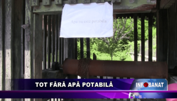 Tot fără apă potabilă