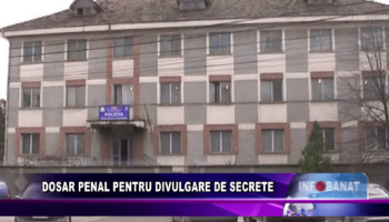 Dosar penal pentru divulgare de secrete