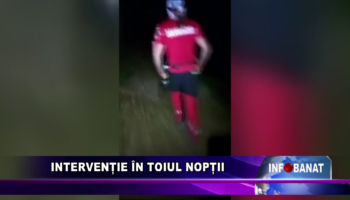 Intervenție în toiul nopții