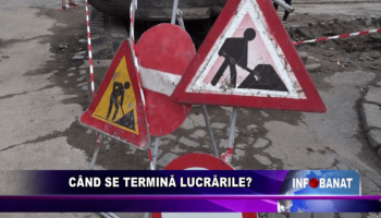 Când se termină lucrările?