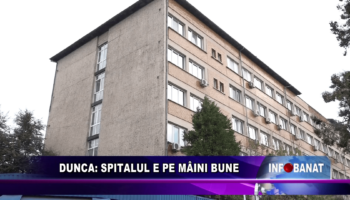 Dunca spitalul e pe mâini bune