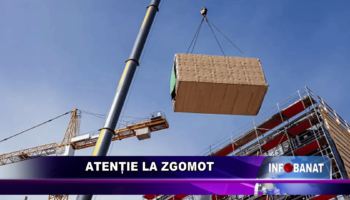 Atenție la zgomot