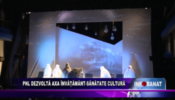 PNL dezvoltă axa învățământ-sănătate-cultură