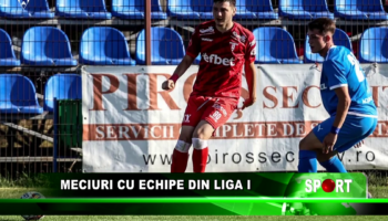 Meciuri cu echipe din Liga I