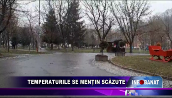 Temperaturile se mențin scăzute