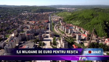 5,6 milioane de euro pentru Reșița