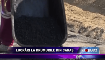 Lucrări la drumurile din Caraș