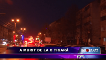 A murit de la o țigară