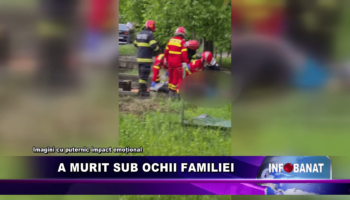 A murit sub ochii familiei