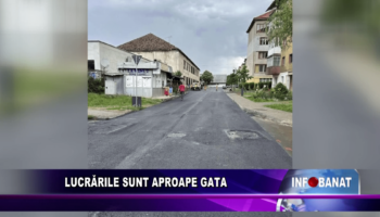 Lucrările sunt aproape gata