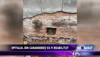 Spitalul din Caransebeș va fi reabilitat