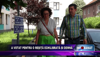 A votat pentru o Reșiță echilibrată și demnă