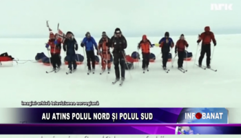 Au atins Polul Nord și Polul Sud