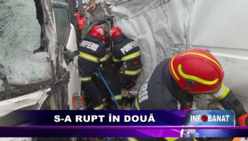 S-a rupt în două