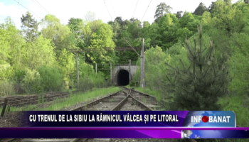 Cu trenul de la Sibiu la Râmnicul Vălcea și pe litoral