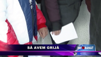 Să avem grijă