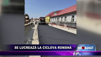 Se lucrează la Ciclova Română