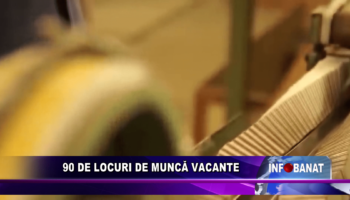 90 de locuri de muncă vacante