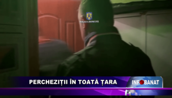 Percheziții în toată țara