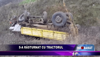 S-a răsturnat cu tractorul