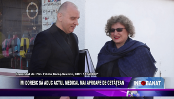 Îmi doresc să aduc actul medical mai aproape de cetățean