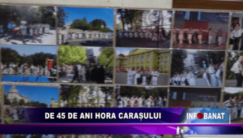 De 45 de ani Hora Carașului