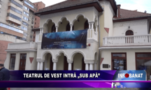 Teatrul de Vest intră „Sub apă”